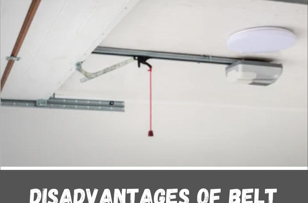 Disadvantages of Belt Drive Garage Door Opener